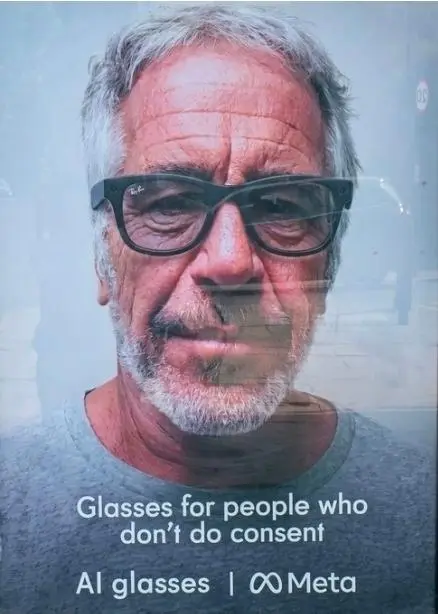 Kiosk advertisement with an image of Jeffery Epstein wearing Meta glasses. Advertisement text reads, "Glasses for people who don't do consent. AI Glasses from Meta."