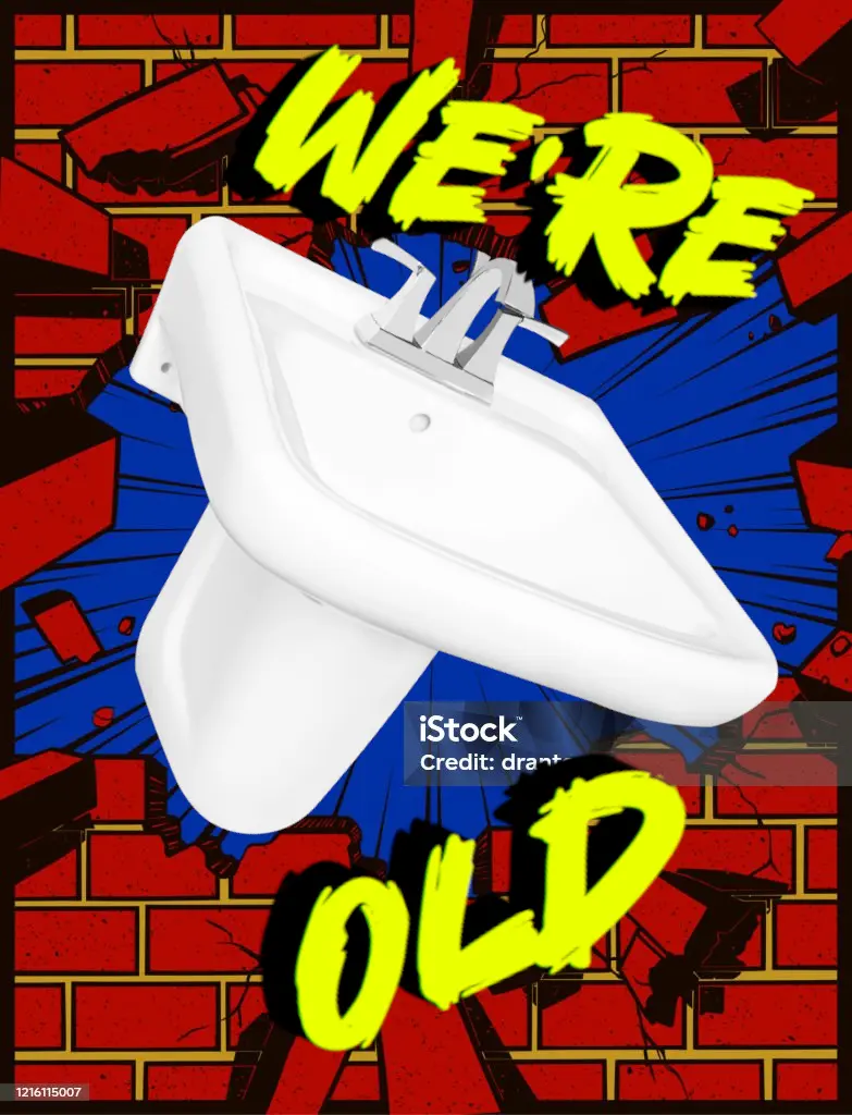 a sink is letting itself in by bursting through a wall koolaid man style with text saying we're old