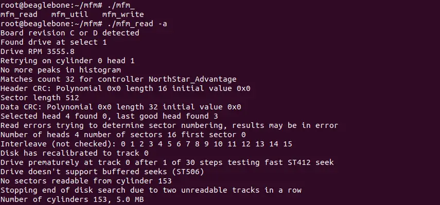 Board revision C or D detected
Found drive at select 1
Drive RPM 3555.8
Retrying on cylinder 0 head 1
No more peaks in histogram
Matches count 32 for controller NorthStar_Advantage
Header CRC: Polynomial 0x0 length 16 initial value 0x0
Sector length 512
Data CRC: Polynomial 0x0 length 32 initial value 0x0
Selected head 4 found 0, last good head found 3
Read errors trying to determine sector numbering, results may be in error
Number of heads 4 number of sectors 16 first sector 0
Interleave (not checked): 0 1 2 3 4 5 6 7 8 9 10 11 12 13 14 15
Disk has recalibrated to track 0
Drive prematurely at track 0 after 1 of 30 steps testing fast ST412 seek
Drive doesn't support buffered seeks (ST506)
No sectors readable from cylinder 153                                          
Stopping end of disk search due to two unreadable tracks in a row
Number of cylinders 153, 5.0 MB

