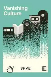 Book cover titled “Vanishing Culture” on a teal background. Pixel-art style graphics show a VHS tape, open book, film reel, chain link, and vinyl record dissolving into digital fragments. At the bottom, a cursor icon points to the word “SAVE,” alongside an archive-style building icon, evoking digital preservation.