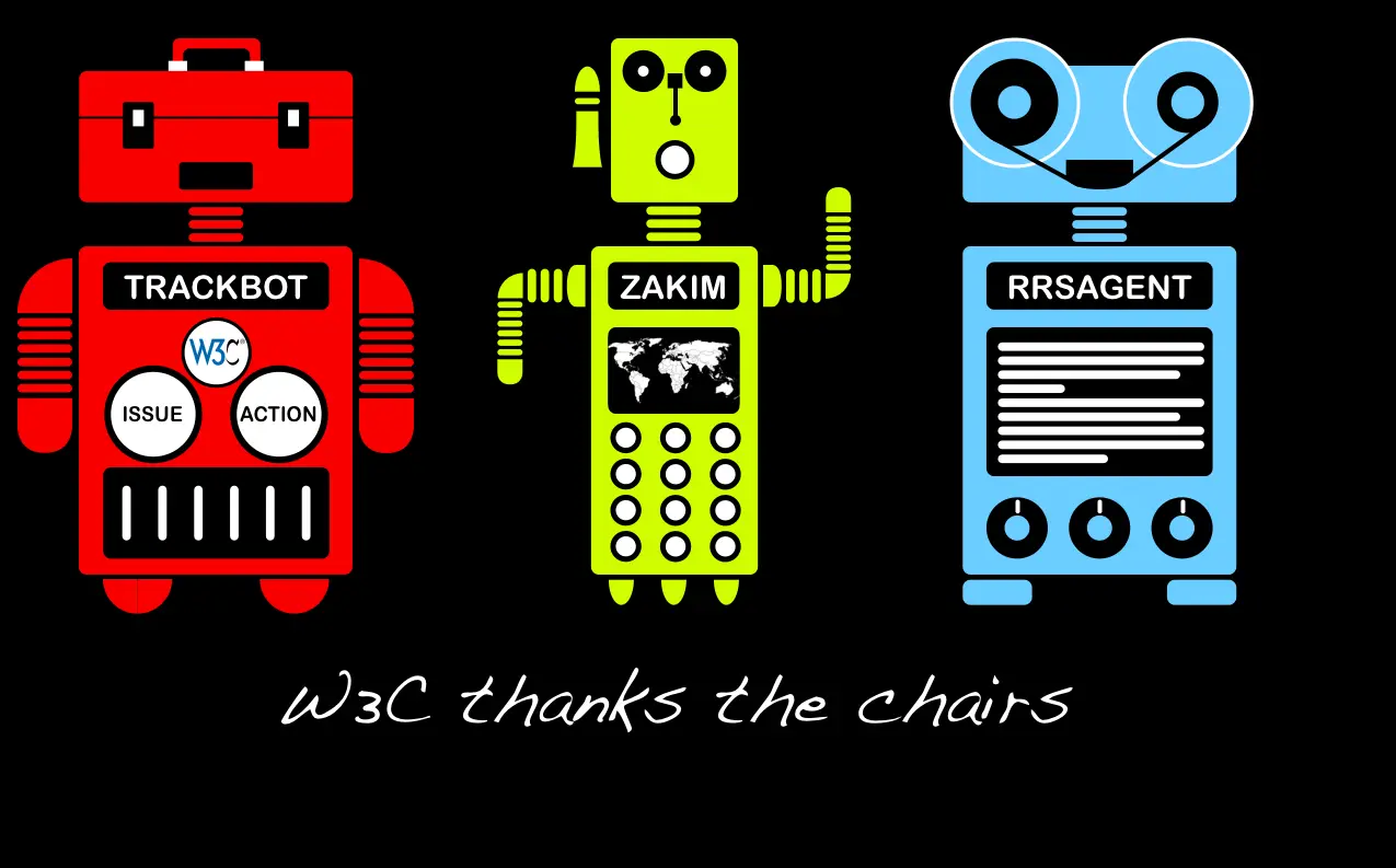 illustration of robot figures labelled "trackbot" "zakim" "rrsagent" with text "W3C thanks the chairs"