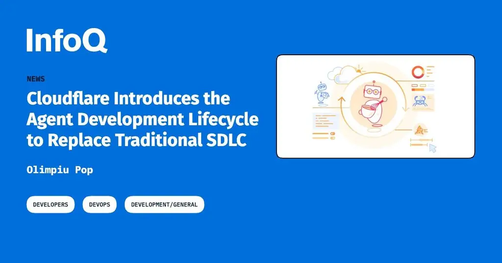 Cloudflare proposes an Agent Development Lifecycle (ADLC) to replace the…