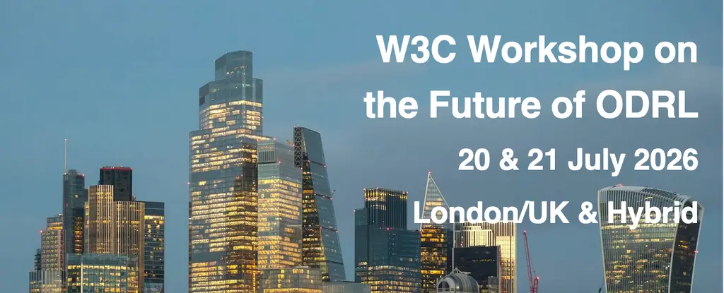 📆 20-21 July 2026  W3C Workshop on the Future of ODRL, London, UK  🇻🇬 and online