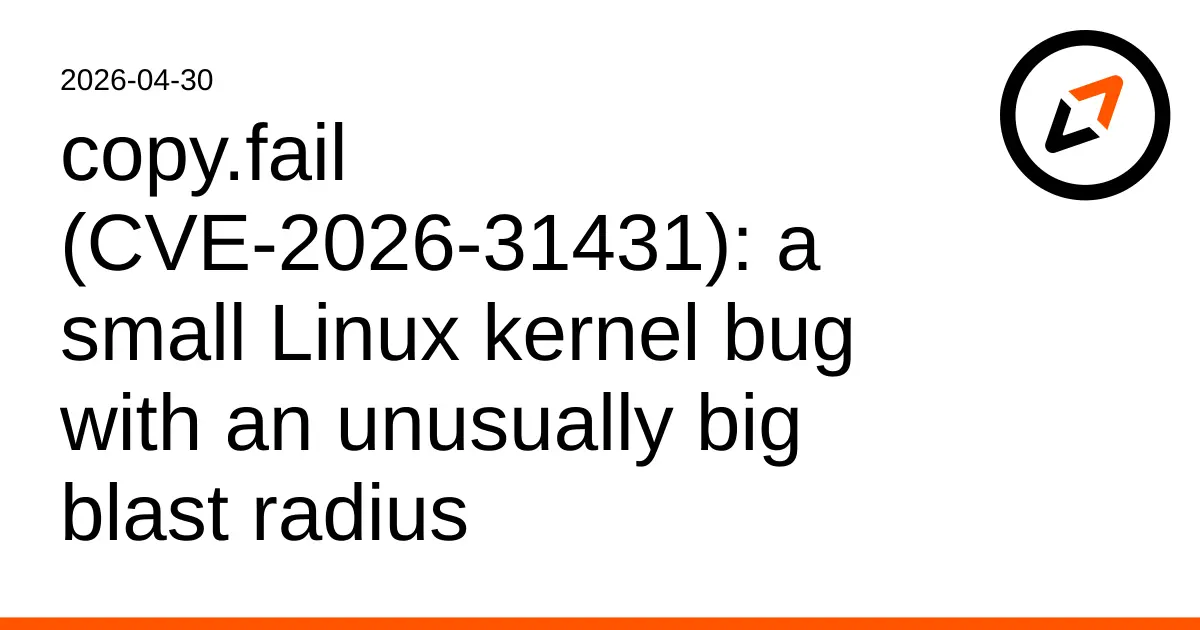 Preview image for copy.fail (CVE-2026-31431): a small Linux kernel bug with an unusually big blast radius | Jorijn Schrijvershof