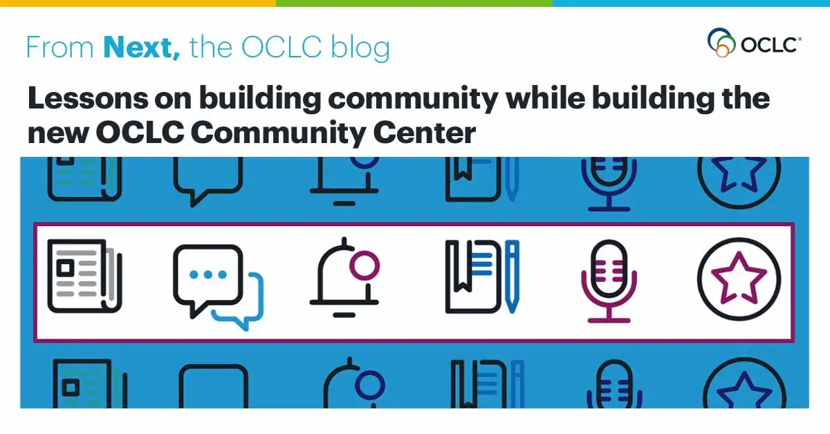 Preview image for Lessons on building community while building the new OCLC Community Center