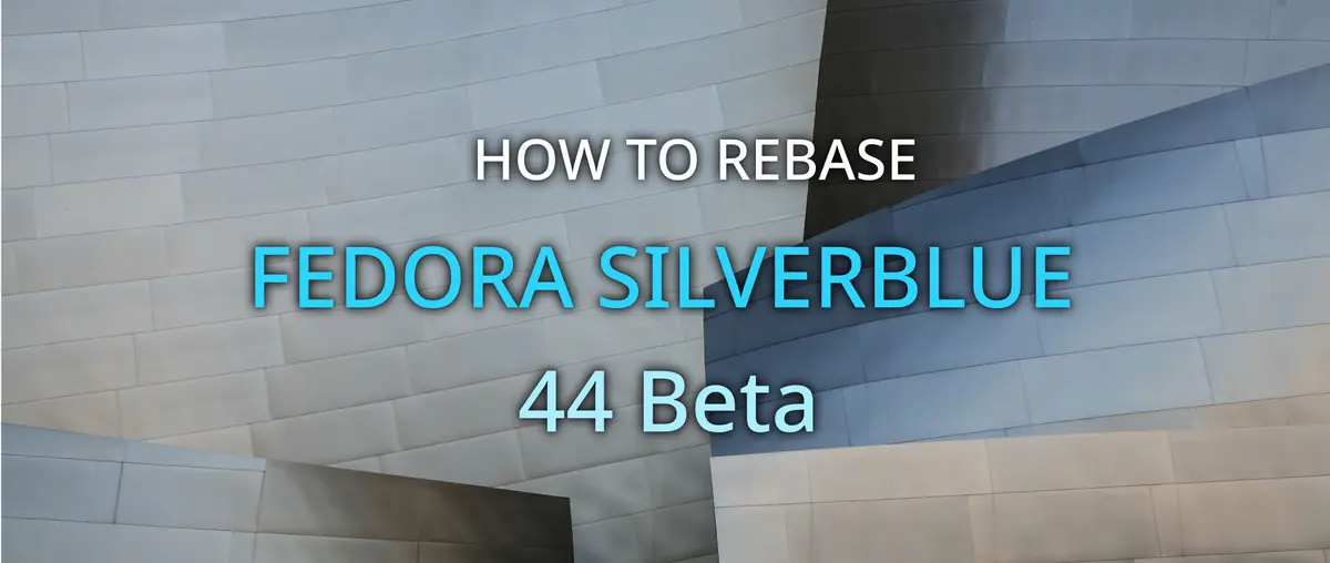 Preview image for How to rebase to Fedora Silverblue 44 Beta - Fedora Magazine