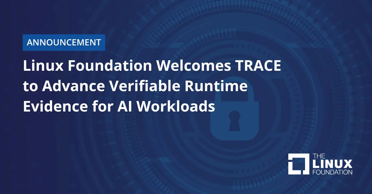 Preview image for Linux Foundation Welcomes TRACE to Advance Verifiable Runtime Evidence for AI Workloads