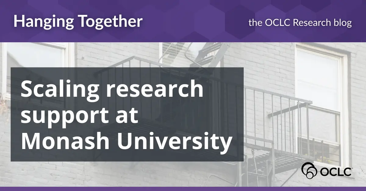 Preview image for Scaling research support at Monash University Library | Hanging Together, the OCLC Research blog