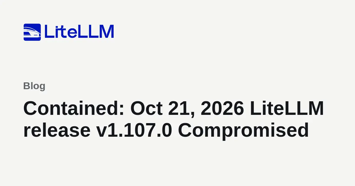 Preview image for Contained: Oct 21, 2026 LiteLLM release v1.107.0 Compromised | liteLLM