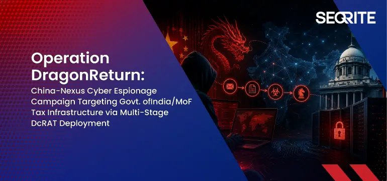 Preview image for Operation DragonReturn: China-Nexus Cyber Espionage Campaign Targeting Govt. of India/MoF Tax Infrastructure via Multi-Stage DcRAT Deployment | Seqrite