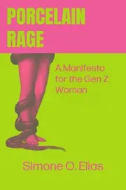 Preview image for Porcelain Rage: A Manifesto for the Gen Z Woman : Simone O. Elias : Free Download, Borrow, and Streaming : Internet Archive