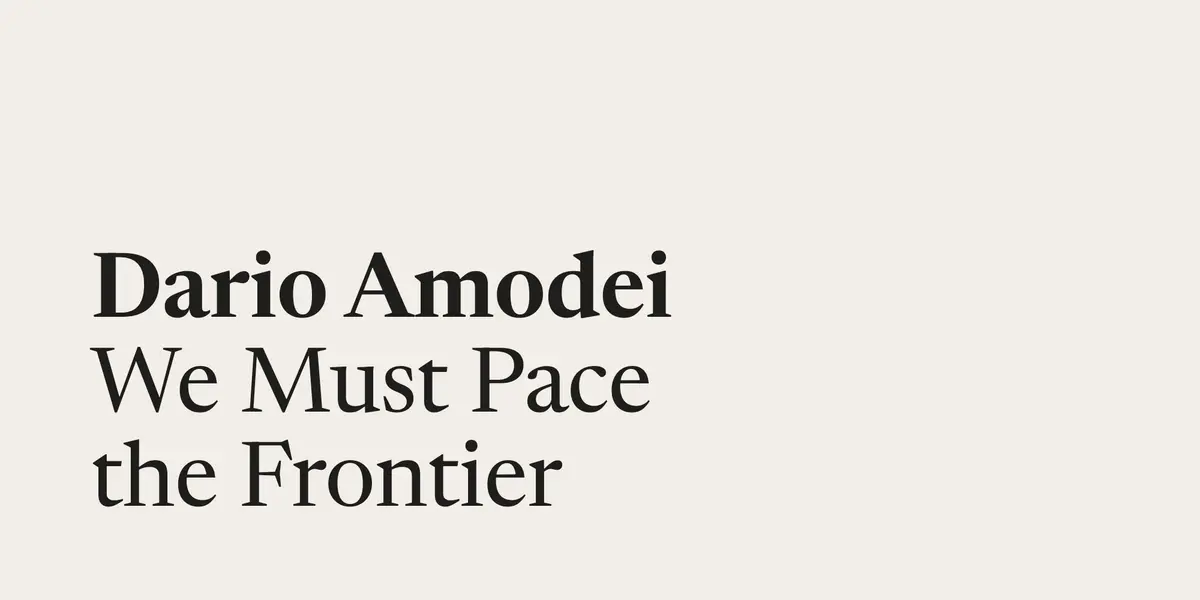 Preview image for Dario Amodei —&nbsp;We Must Pace the Frontier